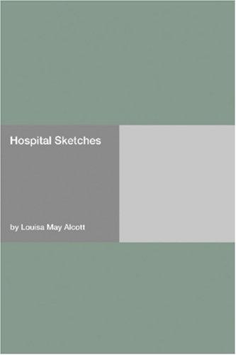 Louisa May Alcott: Hospital Sketches (Paperback, 2006, Hard Press)