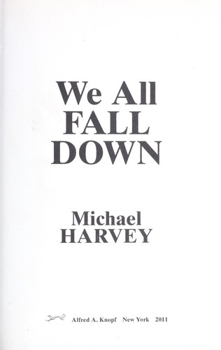 Michael T. Harvey: We all fall down (2011, Alfred A. Knopf)