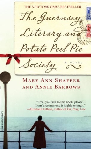 Annie Barrows and Mary Ann Shaffer: The Guernsey Literary and Potato Peel Pie Society (2009, Random House Inc.)
