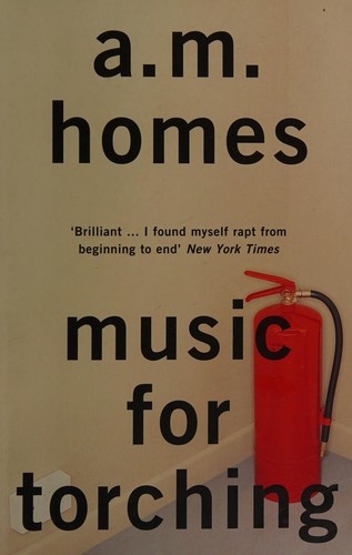 A. M. Homes: Music for torching (2013, Granta)