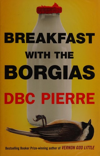D. B. C. Pierre: Breakfast with the Borgias (2014, Penguin Random House)