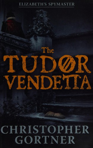 C. W. Gortner: Tudor Vendetta (2014, Hodder & Stoughton)