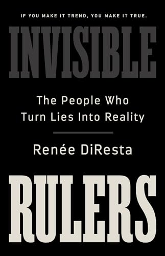 Renee DiResta: Invisible Rulers (EBook, 2024, PublicAffairs)