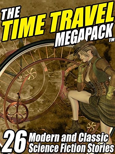 C.J. Henderson, Clifford D. Simak, William F. Nolan, John Gregory Betancourt, Edward M. Lerner, Darrell Schweitzer, Richard A. Lupoff, Damien Broderick, James H. Schmitz, Reginald Bretnor: The Time Travel MEGAPACK ®: 26 Modern and Classic Science Fiction Stories (2013, Wildside Press)