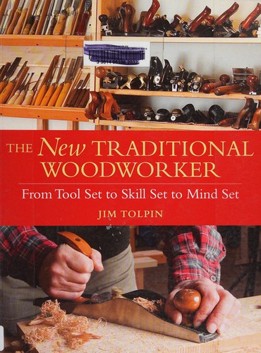 Jim Tolpin: The new traditional woodworker (2010, Popular Woodworking)