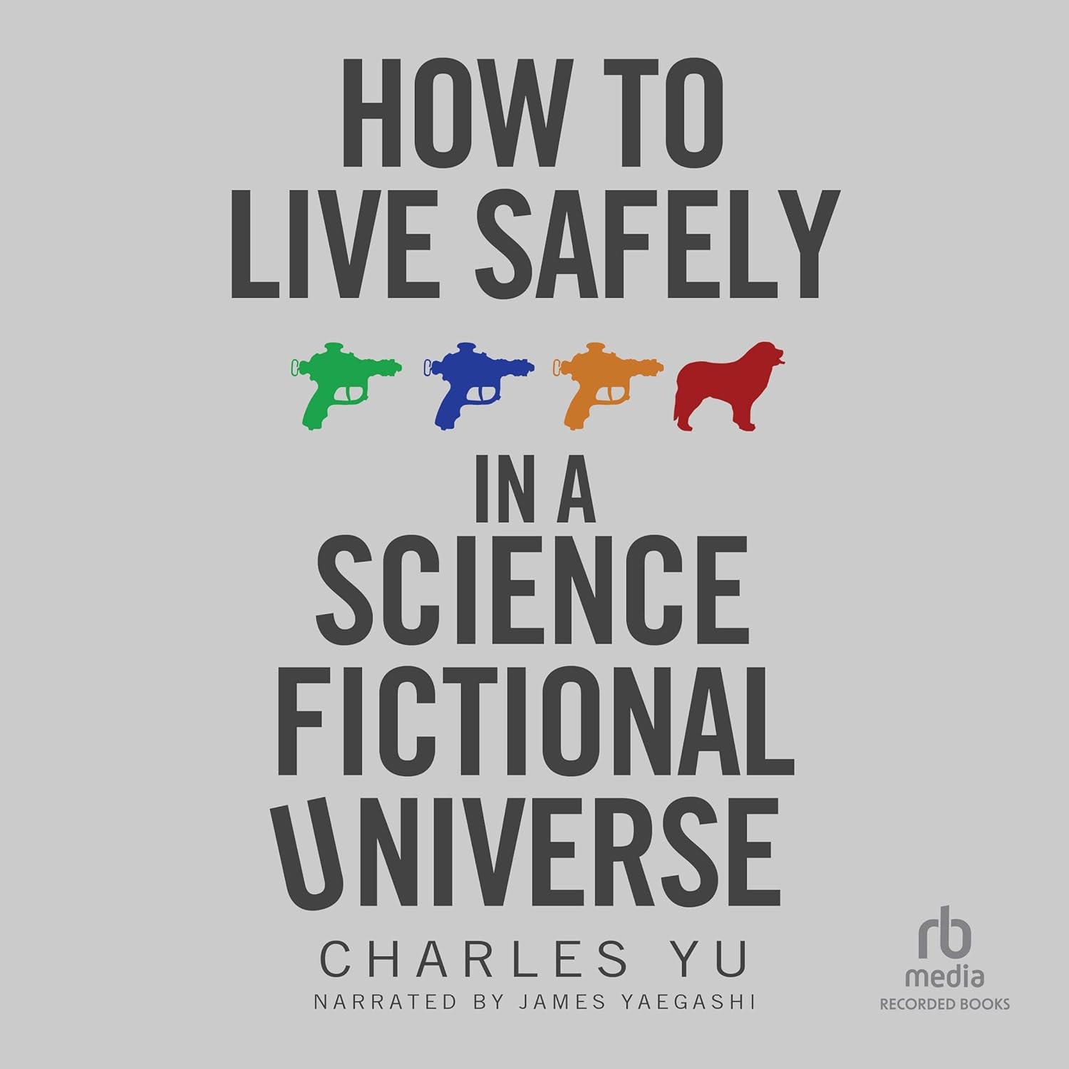 Charles Yu: How to Live Safely in a Science Fictional Universe (AudiobookFormat, 2011, Recorded Books)
