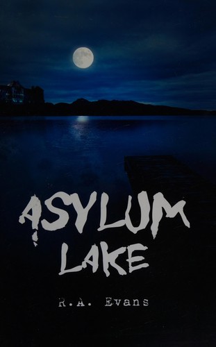 R. A. Evans: Asylum Lake (2010, Chapbook Press)