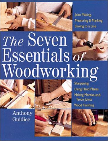 Anthony Guidice: The Seven Essentials of Woodworking (Paperback, Sterling)