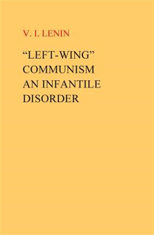 Lenin: "Left-Wing" Communism, an Infantile Disorder (2016, CreateSpace Independent Publishing Platform)
