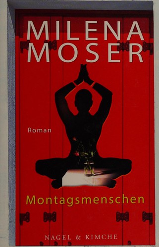 Milena Moser: Montagsmenschen (German language, 2012, Nagel & Kimche)