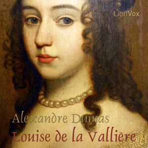 Alexandre Dumas: Louise de la Vallière (2013, LibriVox)