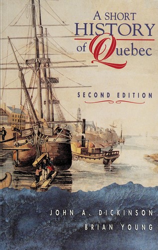 John Alexander Dickinson: A short history of Quebec (1993, Copp Clark Pitman)