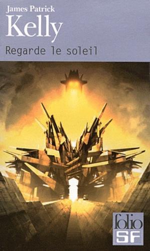 James Patrick Kelly: Regarde le soleil (French language, 2011)