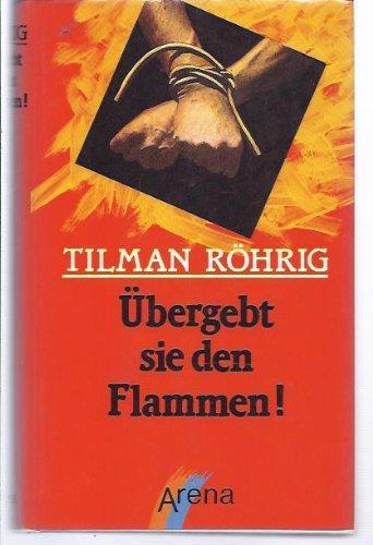 Tilman Röhrig: Übergebt sie den Flammen! (Hardcover, german language, 1988, Arena)