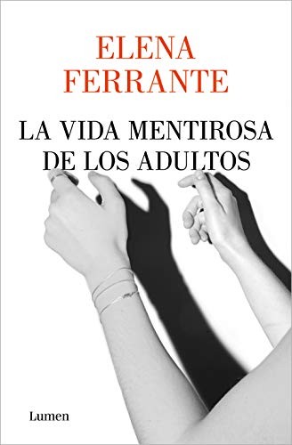 Elena Ferrante, Celia Filipetto Isicato;: La vida mentirosa de los adultos (Paperback, Spanish language, 2020, LUMEN)