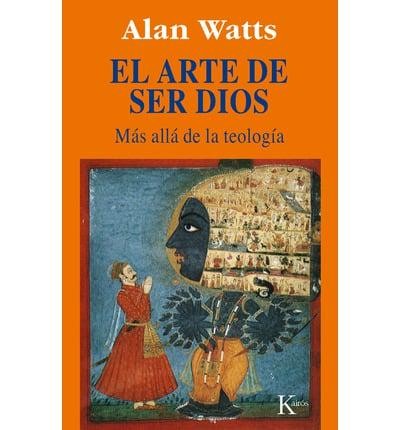 Alan Watts: El Arte de Ser Dios (Paperback, Spanish language, 2000, Editorial Kairos)