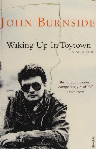 John Burnside: Waking up in Toytown (2011, Penguin Random House)
