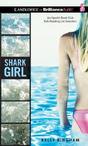 Kelly Bingham: Shark Girl (AudiobookFormat, 2013, Candlewick on Brilliance Audio)