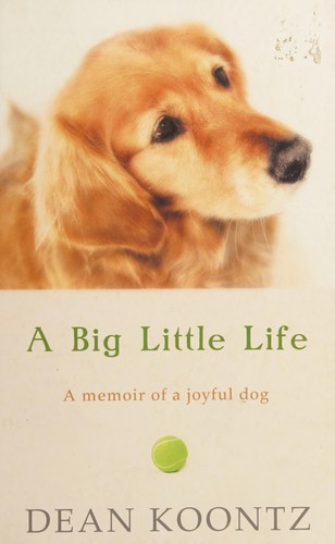 Dean Koontz: A big little life (2009, Harper)