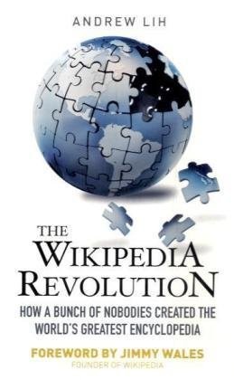 Andrew Lih: The Wikipedia Revolution (Paperback, Aurum Press, Aurum Press Ltd)