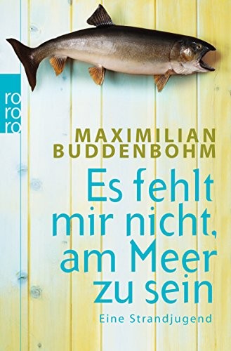 Maximilian Buddenbohm: Es fehlt mir nicht, am Meer zu sein (Paperback, 2011, Rowohlt Taschenbuch)