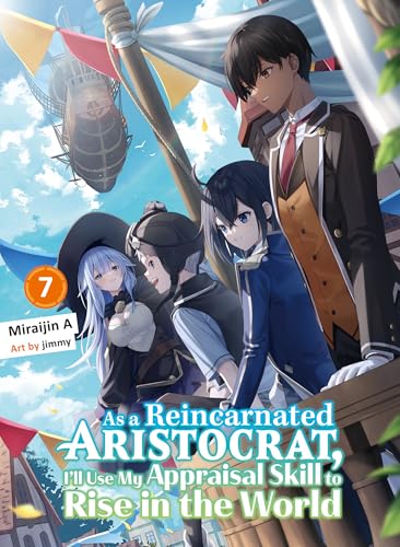 Miraijin A: As a Reincarnated Aristocrat, I'll Use My Appraisal Skill to Rise in the World: Volume 7 (EBook, 2024, Kodansha)