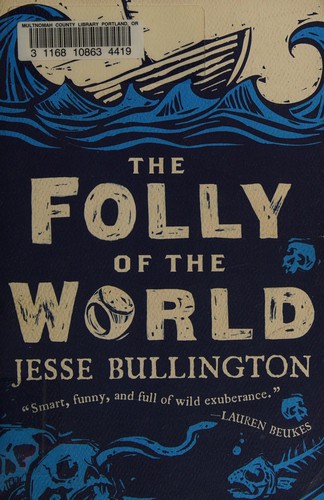 Jesse Bullington: The folly of the world (2012, Orbit)