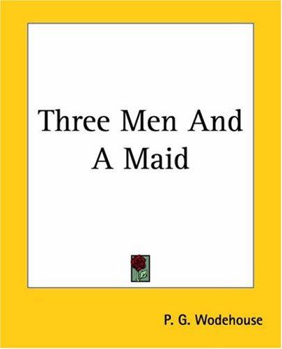 P. G. Wodehouse: Three Men And A Maid (Paperback, 2004, Kessinger Publishing)