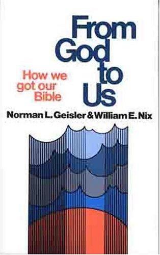 Norman L. Geisler, William Nix: From God To Us:How We Got Our Bible (Paperback, 1980, Moody Publishers)