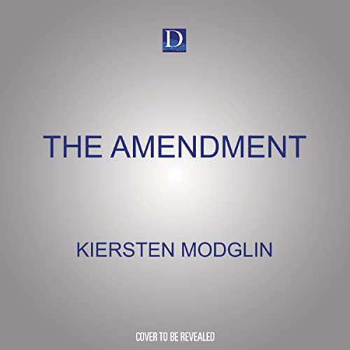 George Newbern, Sarah Mollo-Christensen, Kiersten Modglin: The Amendment (AudiobookFormat, 2022, Dreamscape Media)