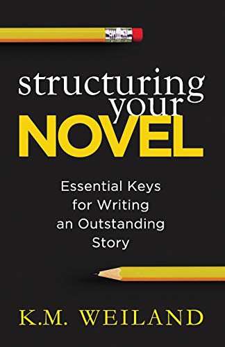 K. M. Weiland: Structuring Your Novel (Paperback, 2013, PenForASword)