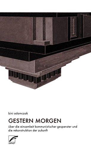 Bini Adamczak: Gestern Morgen : über die Einsamkeit kommunistischer Gespenster und die Rekonstruktion der Zukunft (German language, 2007, Unrast Verlag)