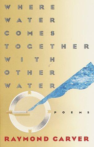 Raymond Carver: Where water comes together with other water (1986, Vintage Books)