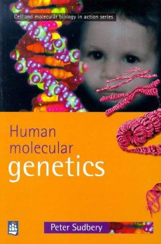 Peter Sudbury: Human Molecular Genetics (Cell and Molecular Biology in Action Series) (Paperback, 1998, Addison-Wesley)
