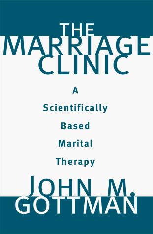 John Mordechai Gottman: The Marriage Clinic (1999, W. W. Norton & Company)