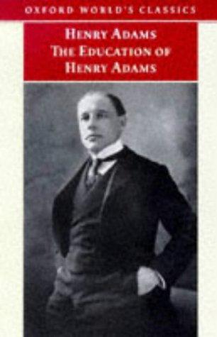Henry Adams: The education of Henry Adams (1999, Oxford University Press)