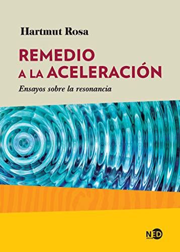 Hartmut Rosa: Remedio a la aceleración (Paperback, 2019, Ned Ediciones, NED ediciones)