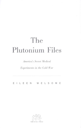 Eileen Welsome: The plutonium files (1999, Delacorte Press)