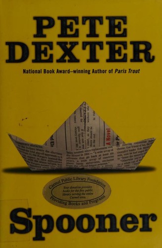 Pete Dexter: Spooner (2009, Grand Central Publishing)