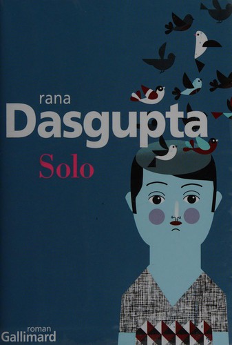 Rana Dasgupta: Solo (French language, 2011, Gallimard)