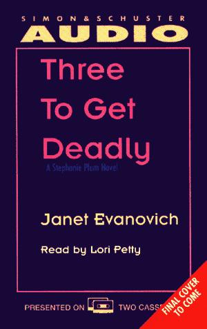 Janet Evanovich: THREE TO GET DEADLY: A STEPHANIE PLUM NOVEL CASSETTE (AudiobookFormat, 1997, Audioworks)