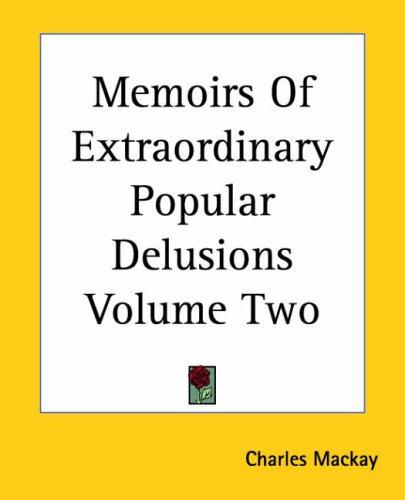 Charles Mackay: Memoirs Of Extraordinary Popular Delusions (Paperback, 2004, Kessinger Publishing)