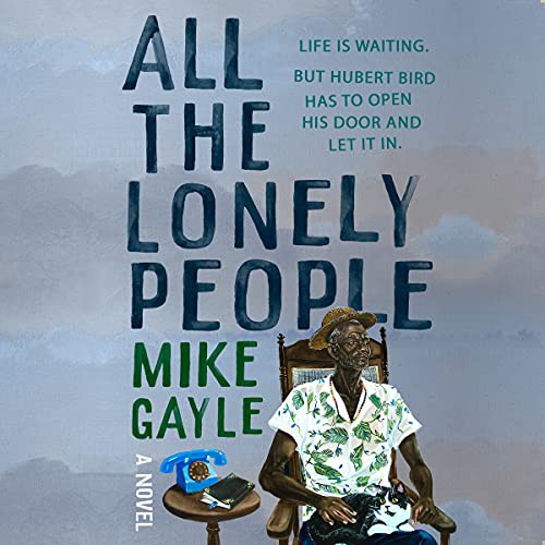 Mike Gayle: All the Lonely People (AudiobookFormat, 2021, Hachette Book Group and Blackstone Publishing)