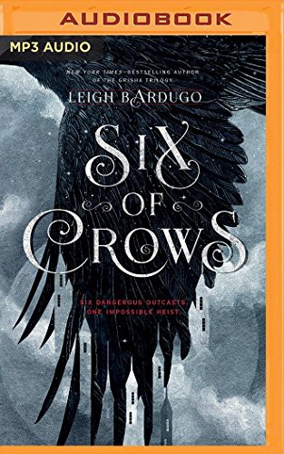 Leigh Bardugo, Lauren Fortgang, Tristan Morris, Jay Snyder, Brandon Rubin, Elizabeth Evans, Roger Clark, David LeDoux: Six of Crows (AudiobookFormat, 2016, Audible Studios on Brilliance Audio, Audible Studios on Brilliance)