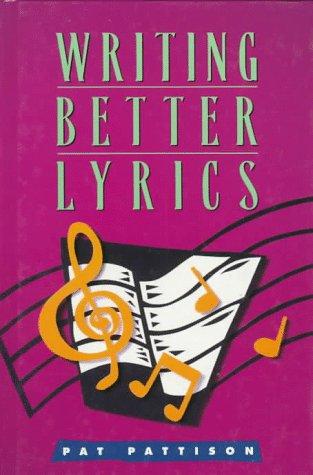 Pat Pattison: Writing better lyrics (1995, Writer's Digest Books)