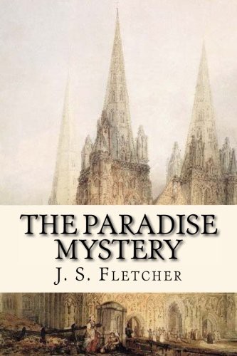 Joseph Smith Fletcher: The Paradise Mystery (Paperback, 2017, CreateSpace Independent Publishing Platform, Createspace Independent Publishing Platform)