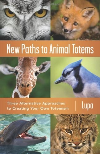 Lupa: New Paths to Animal Totems: Three Alternative Approaches to Creating Your Own Totemism (2012, Llewellyn Publications)