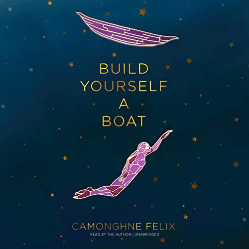 Camonghne Felix: Build Yourself a Boat (2020, Blackstone Publishing)