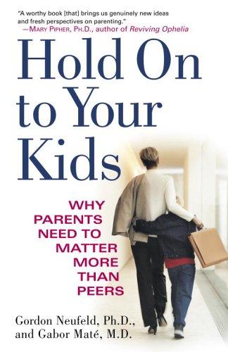 Gabor Md Mate, Gordon Neufeld: Hold On to Your Kids (2006, Ballantine Books)