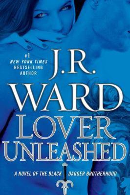 J.R. Ward: Lover Unleashed : A Novel of the Black Dagger Brotherhood (2011, Penguin Group USA)